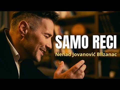 NENAD JOVANOVIĆ BLIZANAC- SAMO RECI (official video)