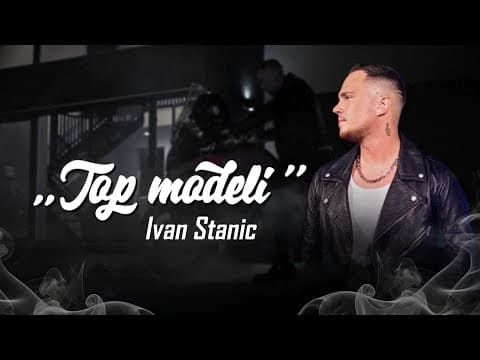 IVAN STANIC - TOP MODELI (OFFICIAL VIDEO 2025)
